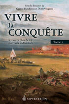 Couverture du livre « Vivre la conquête t.1 » de Denis Vaugeois et Gaston Deschenes aux éditions Septentrion
