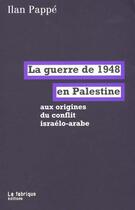 Couverture du livre « La guerre de 1948 en palestine - aux origines du conflit israelo-arabe » de Ilan Pappe aux éditions Fabrique