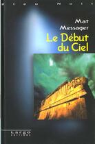 Couverture du livre « Le Debut Du Ciel » de Mat Messager aux éditions Largo Editions