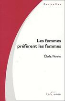 Couverture du livre « Les femmes preferent les femmes » de Perrin aux éditions Cerisaie