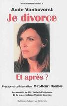 Couverture du livre « Je divorce et après? » de Boulois- Vanhovorst aux éditions Acteurs De La Societe