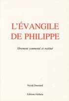 Couverture du livre « L'ÉVANGILE DE PHILIPPE : Librement commenté et restitué » de Nicole Daumard aux éditions Aletheia