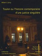 Couverture du livre « Toulon ou l'histoire contemporaine d'une justice singulière » de Albert Levy et Guy Baudinat aux éditions A Plus D'un Titre