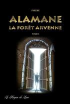 Couverture du livre « Alamane la foret arvenne » de Phoebe aux éditions La Porte Litteraire