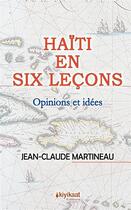 Couverture du livre « Haïti en six leçons ; opinions et idées » de Jean-Claude Martineau aux éditions Books On Demand