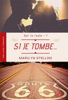Couverture du livre « Sur la route t.1 ; si je tombe... » de Marilyn Stellini aux éditions Kadaline