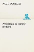 Couverture du livre « Physiologie de l'amour moderne » de Paul Bourget aux éditions Tredition