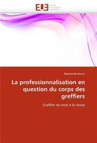 Couverture du livre « La professionnalisation en question du corps des greffiers » de Bossis Raymonde aux éditions Editions Universitaires Europeennes