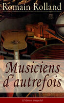Couverture du livre « Musiciens d'autrefois (L'édition intégrale) » de Romain Rolland aux éditions E-artnow