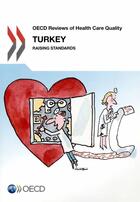 Couverture du livre « Turkey 2013 : OCDE reviews of health care quality ; raisint standards » de Ocde aux éditions Ocde