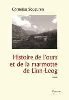 Couverture du livre « Histoire de l'ours et de la marmotte de Linn-Leog » de Cornelius Solaguren aux éditions Yutsen