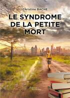 Couverture du livre « Le syndrome de la petite mort » de Christine Bache aux éditions Baudelaire
