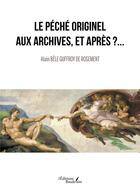Couverture du livre « Me Péché Originel aux archives, et après ?... » de Alain Bele Guffroy De Rosement aux éditions Baudelaire