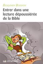 Couverture du livre « Entrer dans une lecture dépoussiérée de la Bible » de Benjamin Boisson aux éditions Des Beatitudes