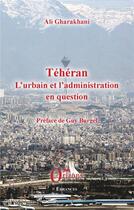 Couverture du livre « Téhéran, l'urbain et l'administration en question » de Ali Gharakhani aux éditions Orizons