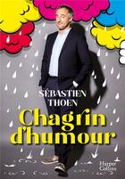 Couverture du livre « Chagrin d'humour » de Sebastien Thoen aux éditions Harpercollins