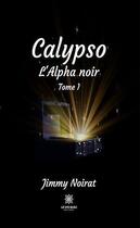 Couverture du livre « Calypso - l'alpha noir - tome i » de Noirat Jimmy aux éditions Le Lys Bleu