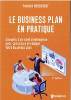 Couverture du livre « Le business plan en pratique : conseils d'un chef d'entreprise pour construire et rédiger votre business » de Patrick Dussossoy aux éditions Gereso