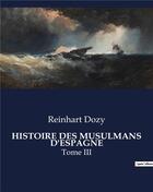 Couverture du livre « HISTOIRE DES MUSULMANS D'ESPAGNE : Tome III » de Reinhart Dozy aux éditions Culturea