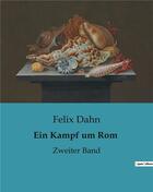 Couverture du livre « Ein Kampf um Rom : Zweiter Band » de Felix Dahn aux éditions Culturea