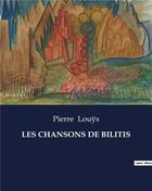 Couverture du livre « LES CHANSONS DE BILITIS » de Pierre Louys aux éditions Culturea