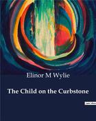 Couverture du livre « The Child on the Curbstone » de Elinor M Wylie aux éditions Culturea