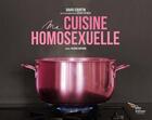 Couverture du livre « Ma cuisine homosexuelle : 25 recettes (très) gay ! » de David Courtin et Valerie Archeno et Jeremy Patinier aux éditions Des Ailes Sur Un Tracteur