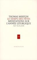Couverture du livre « Le temps des fêtes ; méditations sur l'année liturgique » de Thomas Merton aux éditions Ad Solem