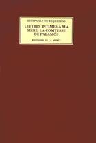 Couverture du livre « Lettres Intimes A Ma Mere, La Comtesse De Palamos » de Estefania Requesens aux éditions Editions De La Merci
