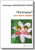Couverture du livre « Fa'a'amu ; mes enfants adoptés » de Veronique Bachelier aux éditions Id France Loire