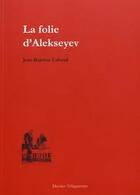 Couverture du livre « La folie d'alekseyev » de Jean-Baptiste Cabaud aux éditions Dernier Telegramme