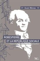 Couverture du livre « Robespierre et la république sociale » de Albert Mathiez aux éditions Editions Critiques