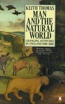 Couverture du livre « Man And The Natural World: Changing Attitudes In England 1500-1800 » de Thomas Keith aux éditions Adult Pbs