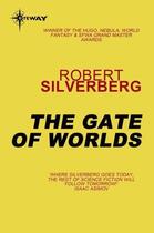 Couverture du livre « The Gate of Worlds » de Robert Silverberg aux éditions Orion Digital