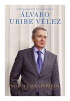 Couverture du livre « No hay causa perdida » de Velez Alvaro Uribe aux éditions Penguin Group Us