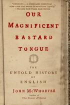 Couverture du livre « Our Magnificent Bastard Tongue » de Mcwhorter John aux éditions Penguin Group Us