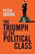 Couverture du livre « The Triumph of the Political Class » de Peter Oborne aux éditions Simon And Schuster Uk