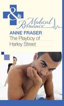 Couverture du livre « The Playboy of Harley Street (Mills & Boon Medical) » de Anne Fraser aux éditions Mills & Boon Series