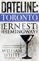 Couverture du livre « Dateline: Toronto » de Ernest Hemingway aux éditions Scribner