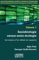 Couverture du livre « Sociobiologie versus socio-écologie ; les enjeux d'un débat en suspens » de Georges Guille-Escuret et Sejin Park aux éditions Iste