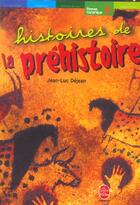 Couverture du livre « HISTOIRES DE LA PREHISTOIRE » de Dejean-J.L aux éditions Le Livre De Poche Jeunesse