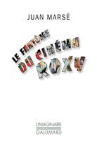 Couverture du livre « Le fantôme du cinéma Roxy » de Juan Marse aux éditions Gallimard