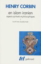 Couverture du livre « En islam iranien ; aspects spirituels et philosophiques Tome 1 ; le shî'isme duodécimain » de Henry Corbin aux éditions Gallimard
