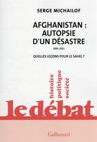 Couverture du livre « Afghanistan : autopsie d'un désastre 2001-2021 : quelles leçons pour le Sahel ? » de Michailof/Serge aux éditions Gallimard