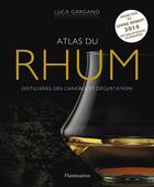 Couverture du livre « Atlas du rhum ; distilleries des caraïbes et dégustation » de Luca Gargano aux éditions Flammarion