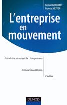 Couverture du livre « L'entreprise en mouvement : conduire et réussir le changement (4e édition) » de Benoit Grouard et Francis Meston aux éditions Dunod