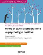 Couverture du livre « Mettre en oeuvre un programme de psychologie positive ; programme CARE (cohérence-attention-relation-engagement) » de Christophe Andre et Rebecca Shankland et Ilios Kotsou et Jean-Paul Durand et Marine Paucsik aux éditions Dunod