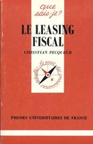 Couverture du livre « Le leasing fiscal » de Christian Pecqueur aux éditions Que Sais-je ?