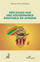 Couverture du livre « Réflexion sur une gouvernance équitable en Afrique » de Ahamat Choua Mahamat aux éditions L'harmattan