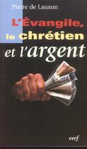 Couverture du livre « L'Evangile, le chrétien et l'argent » de Pierre De Lauzun aux éditions Cerf